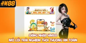Đăng Nhập HM88 - Mở Lối Trải Nghiệm Thời Thượng An Toàn