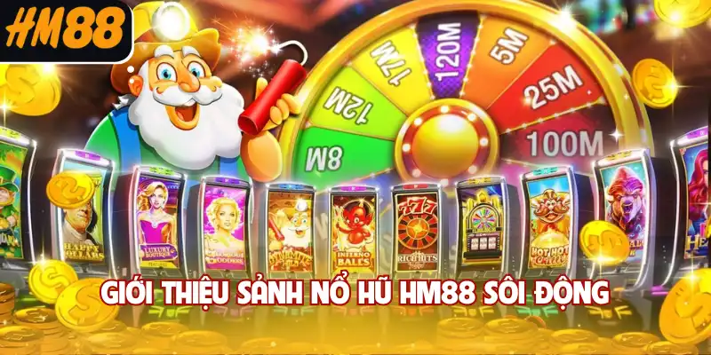 Giới thiệu sảnh nổ hũ HM88 sôi động