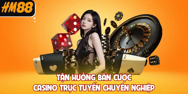 Tận hưởng bàn cược casino trực tuyến chuyên nghiệp